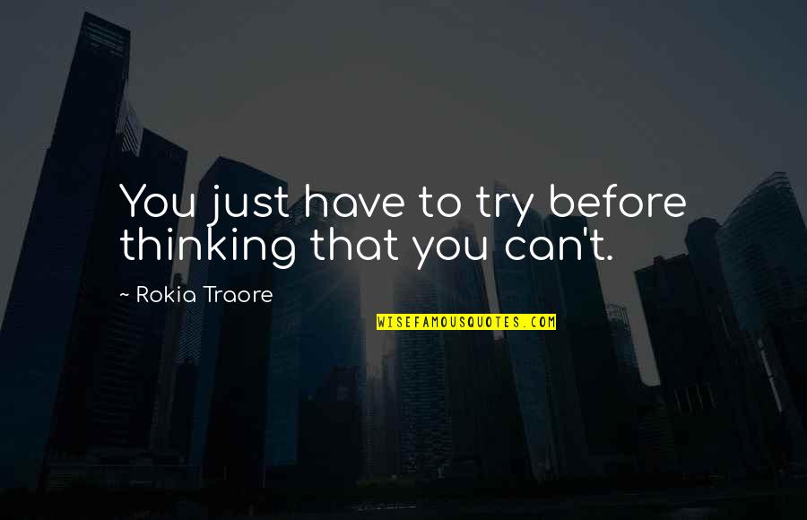 Rokia Traore Quotes By Rokia Traore: You just have to try before thinking that