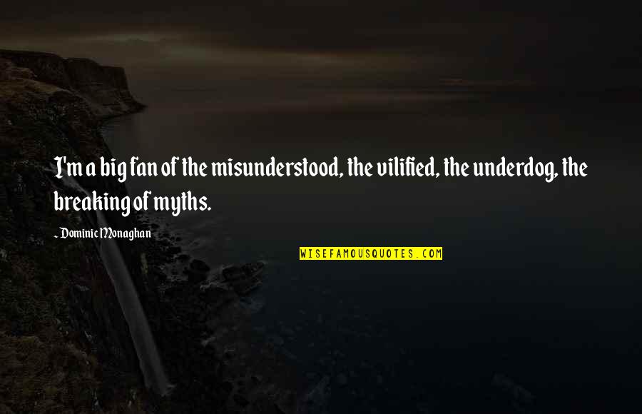 Rokicki Colorado Quotes By Dominic Monaghan: I'm a big fan of the misunderstood, the Rokicki Colorado Quotes By Dominic Monaghan: I'm a big fan of the misunderstood, the