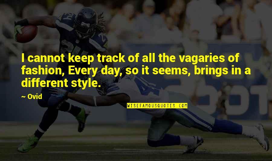 Rokiskys Clarksburg Quotes By Ovid: I cannot keep track of all the vagaries Rokiskys Clarksburg Quotes By Ovid: I cannot keep track of all the vagaries