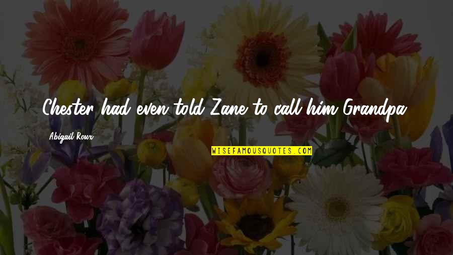 Rokisonin Quotes By Abigail Roux: Chester had even told Zane to call him Rokisonin Quotes By Abigail Roux: Chester had even told Zane to call him