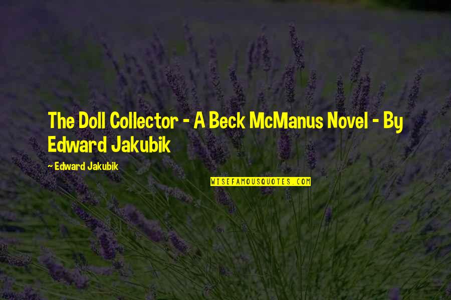 Roknari Quotes By Edward Jakubik: The Doll Collector - A Beck McManus Novel