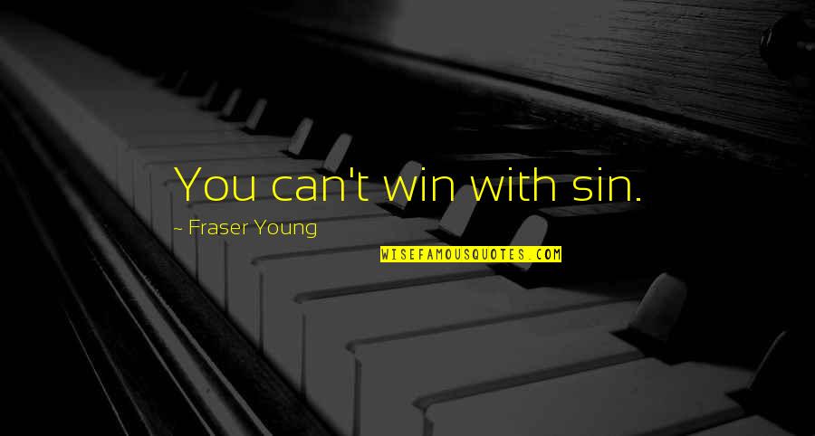 Rokoko Motion Quotes By Fraser Young: You can't win with sin. Rokoko Motion Quotes By Fraser Young: You can't win with sin.