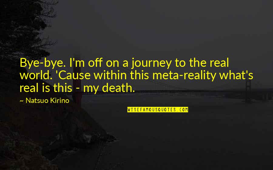 Rokoko Motion Quotes By Natsuo Kirino: Bye-bye. I'm off on a journey to the Rokoko Motion Quotes By Natsuo Kirino: Bye-bye. I'm off on a journey to the