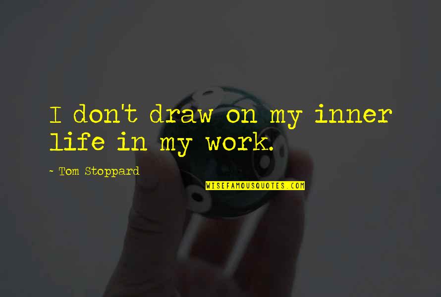 Rokoko Wikipedia Quotes By Tom Stoppard: I don't draw on my inner life in