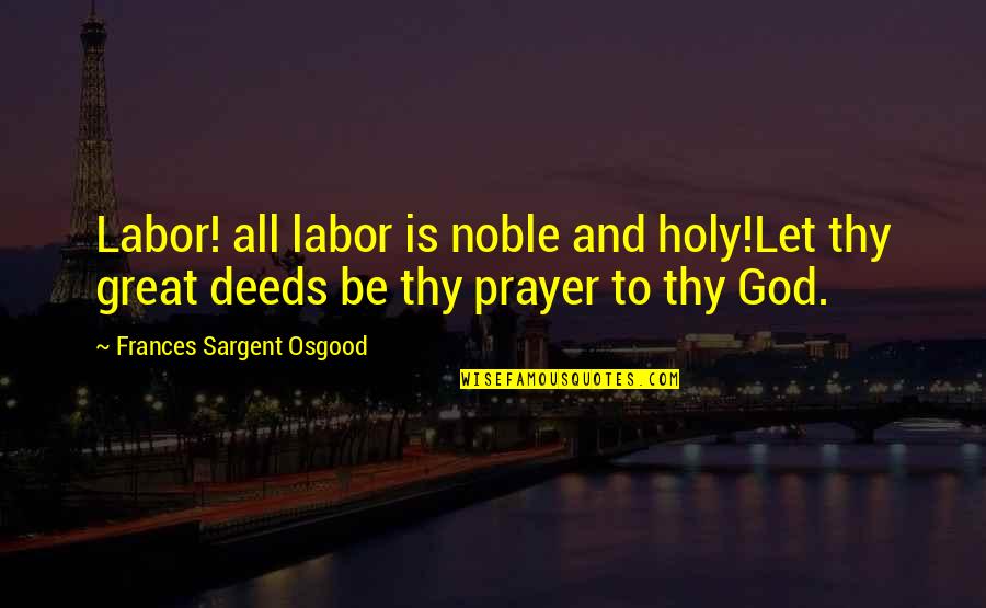 Rokon Scout Quotes By Frances Sargent Osgood: Labor! all labor is noble and holy!Let thy