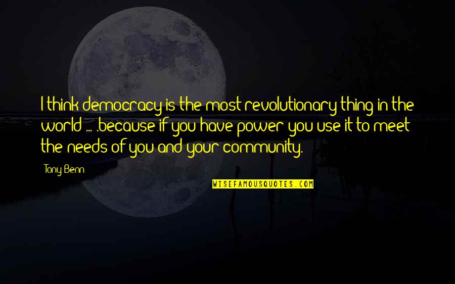 Rokon Trailbreaker Quotes By Tony Benn: I think democracy is the most revolutionary thing