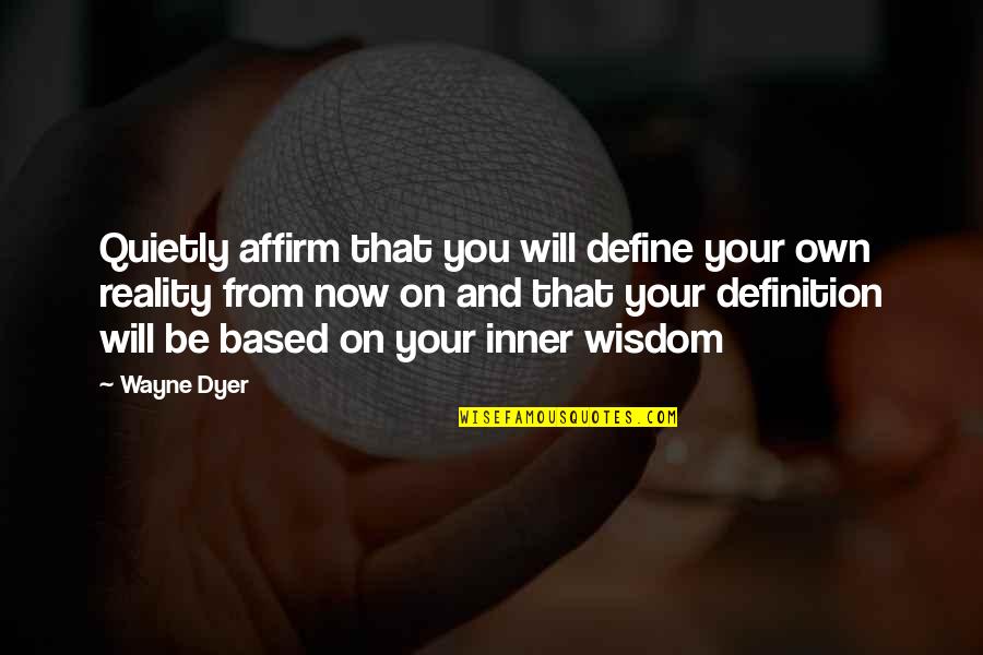 Rokon Trailbreaker Quotes By Wayne Dyer: Quietly affirm that you will define your own