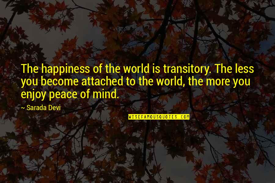 Rokossovsky Biography Quotes By Sarada Devi: The happiness of the world is transitory. The Rokossovsky Biography Quotes By Sarada Devi: The happiness of the world is transitory. The