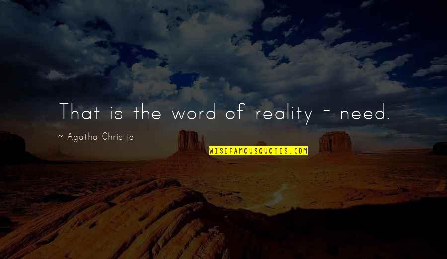 Rokovy Quotes By Agatha Christie: That is the word of reality - need.