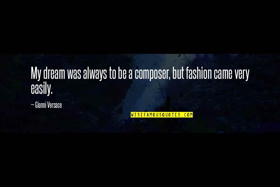 Rokr 3d Quotes By Gianni Versace: My dream was always to be a composer,