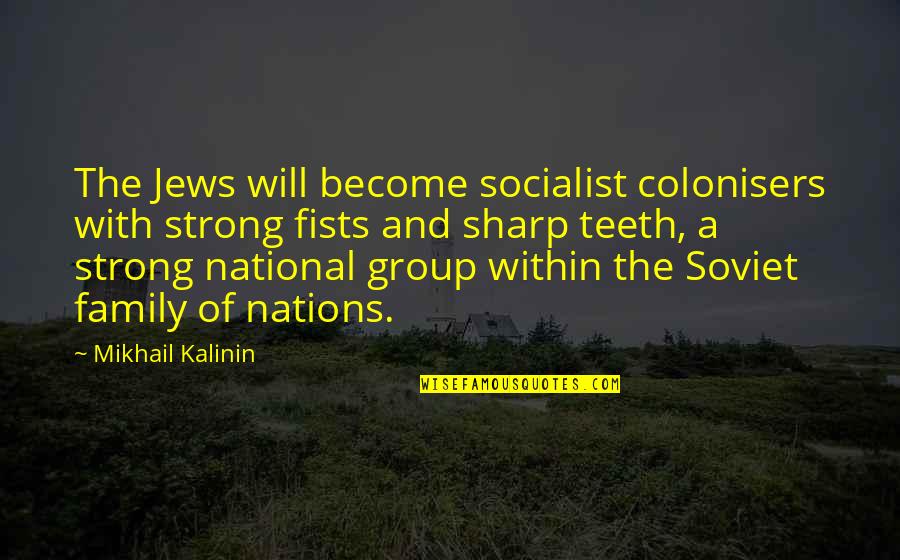 Rokudenashi Quotes By Mikhail Kalinin: The Jews will become socialist colonisers with strong