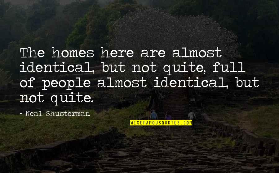 Rokudenashi Quotes By Neal Shusterman: The homes here are almost identical, but not