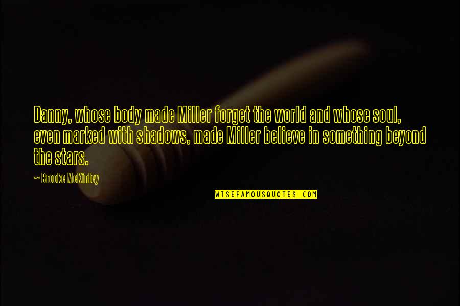 Rokudenashiko Quotes By Brooke McKinley: Danny, whose body made Miller forget the world Rokudenashiko Quotes By Brooke McKinley: Danny, whose body made Miller forget the world