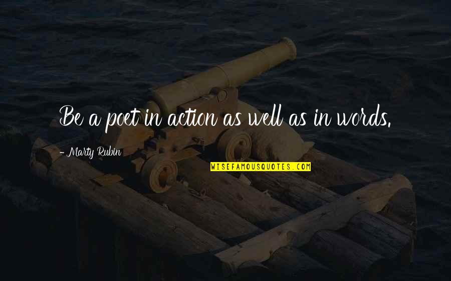 Rokudenashiko Quotes By Marty Rubin: Be a poet in action as well as Rokudenashiko Quotes By Marty Rubin: Be a poet in action as well as
