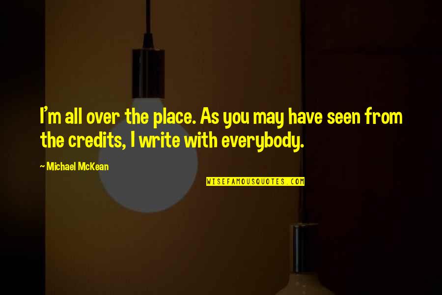 Rokudenashiko Quotes By Michael McKean: I'm all over the place. As you may Rokudenashiko Quotes By Michael McKean: I'm all over the place. As you may