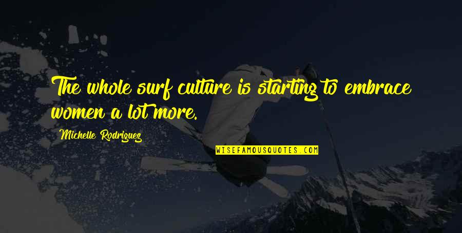 Rokudenashiko Quotes By Michelle Rodriguez: The whole surf culture is starting to embrace Rokudenashiko Quotes By Michelle Rodriguez: The whole surf culture is starting to embrace