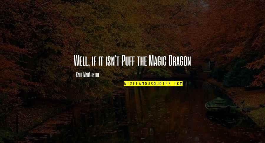 Rokuro X Quotes By Katie MacAlister: Well, if it isn't Puff the Magic Dragon Rokuro X Quotes By Katie MacAlister: Well, if it isn't Puff the Magic Dragon