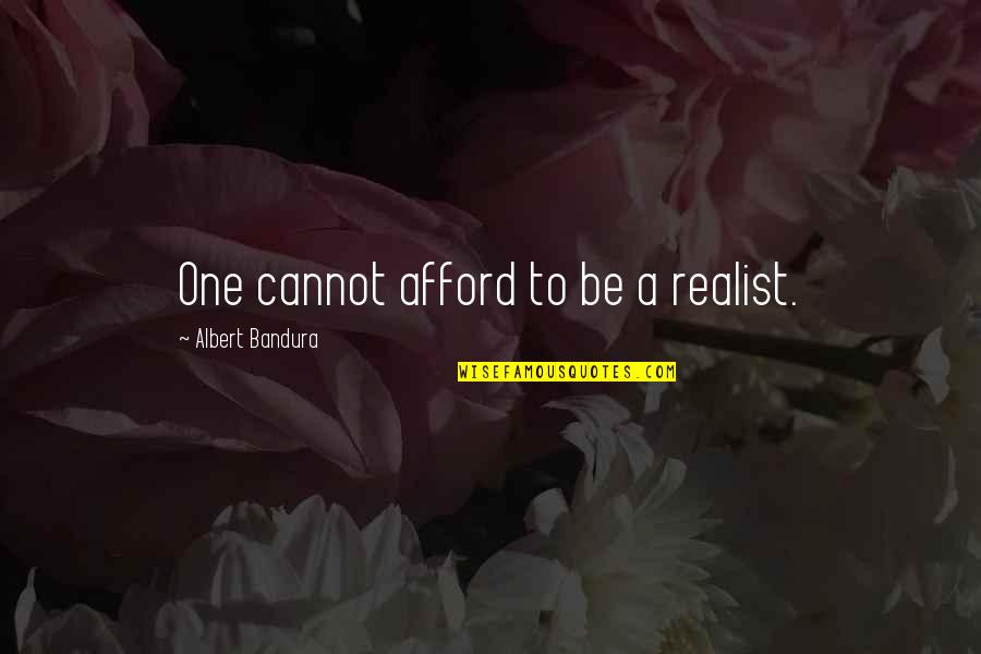 Roland Barthes Semiology Quotes By Albert Bandura: One cannot afford to be a realist.