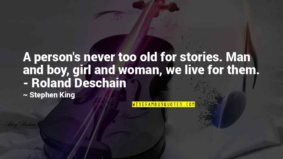 Roland Deschain Quotes By Stephen King: A person's never too old for stories. Man