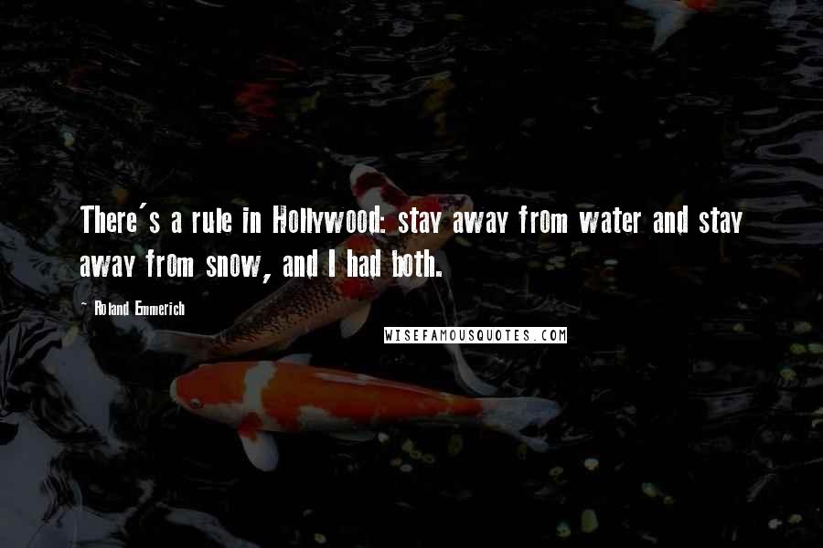 Roland Emmerich quotes: There's a rule in Hollywood: stay away from water and stay away from snow, and I had both.