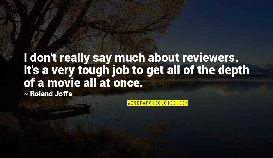 Roland Joffe Quotes By Roland Joffe: I don't really say much about reviewers. It's Roland Joffe Quotes By Roland Joffe: I don't really say much about reviewers. It's