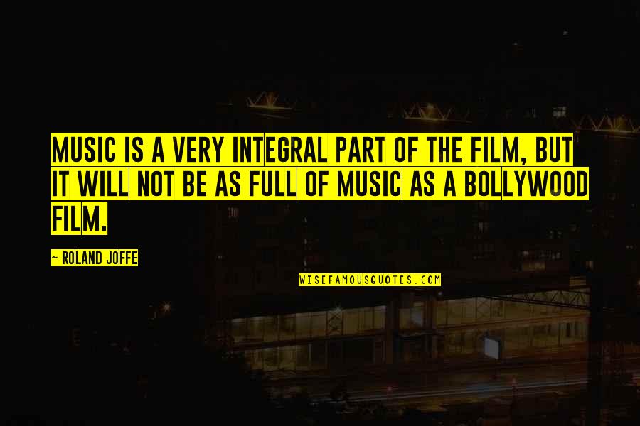 Roland Joffe Quotes By Roland Joffe: Music is a very integral part of the Roland Joffe Quotes By Roland Joffe: Music is a very integral part of the