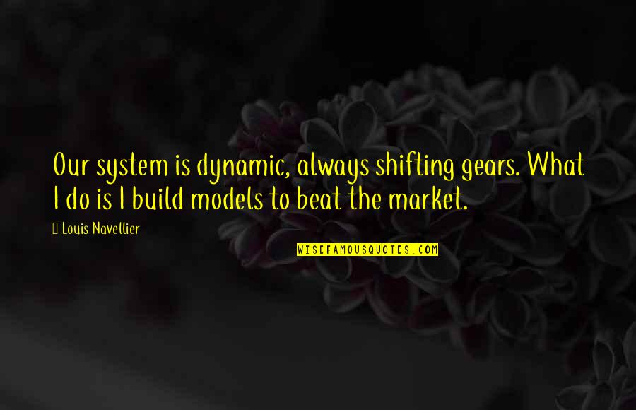 Roland Leonhardt Quotes By Louis Navellier: Our system is dynamic, always shifting gears. What Roland Leonhardt Quotes By Louis Navellier: Our system is dynamic, always shifting gears. What