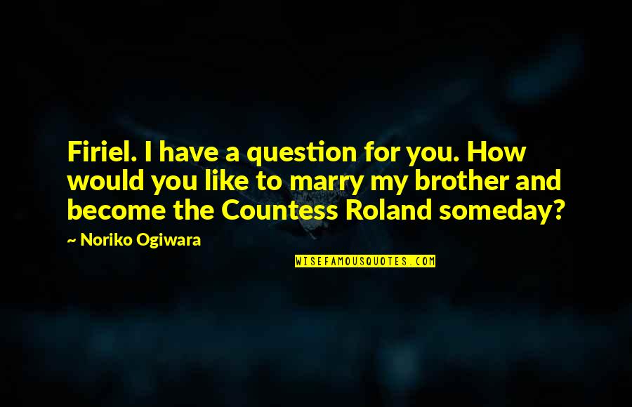 Roland Quotes By Noriko Ogiwara: Firiel. I have a question for you. How