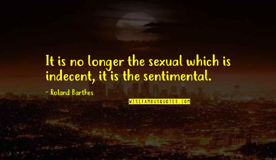 Roland Quotes By Roland Barthes: It is no longer the sexual which is