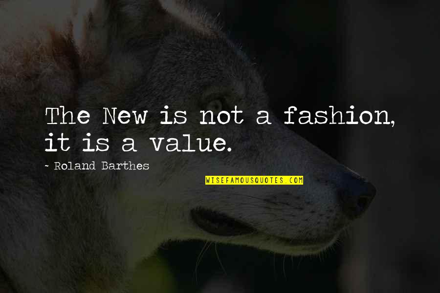 Roland Quotes By Roland Barthes: The New is not a fashion, it is