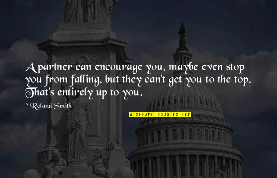 Roland Smith Quotes By Roland Smith: A partner can encourage you, maybe even stop