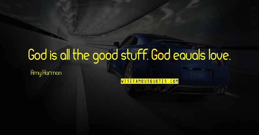 Rolanda Hooch Quotes By Amy Harmon: God is all the good stuff. God equals Rolanda Hooch Quotes By Amy Harmon: God is all the good stuff. God equals