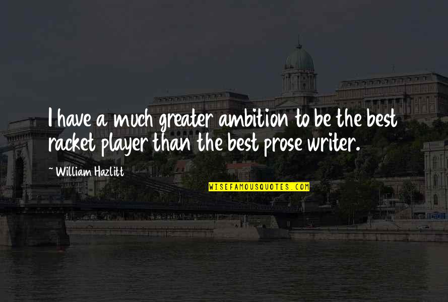 Rolandas Janavicius Quotes By William Hazlitt: I have a much greater ambition to be