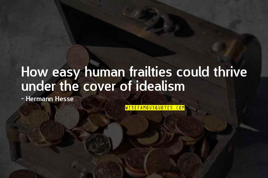 Rolandas Jarutis Quotes By Hermann Hesse: How easy human frailties could thrive under the