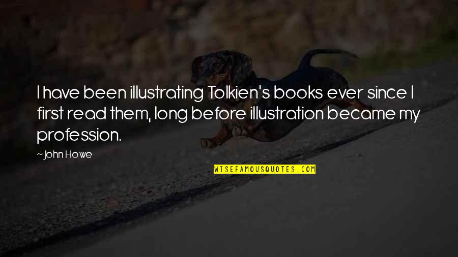 Rolandas Jarutis Quotes By John Howe: I have been illustrating Tolkien's books ever since
