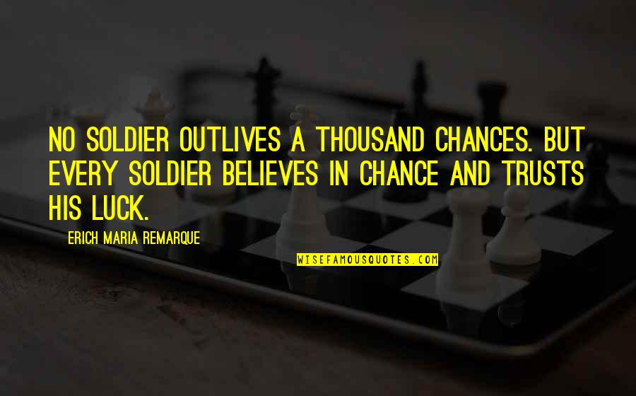 Rolande Falcinelli Quotes By Erich Maria Remarque: No soldier outlives a thousand chances. But every Rolande Falcinelli Quotes By Erich Maria Remarque: No soldier outlives a thousand chances. But every