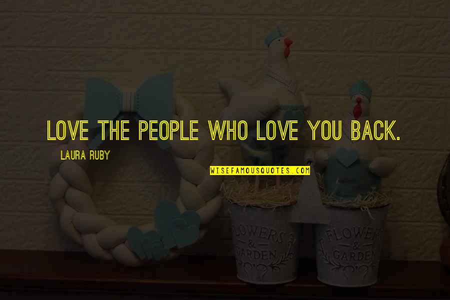 Rolande Led Quotes By Laura Ruby: Love the people who love you back.