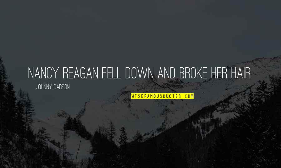 Rolandic Epilepsy Quotes By Johnny Carson: Nancy Reagan fell down and broke her hair.