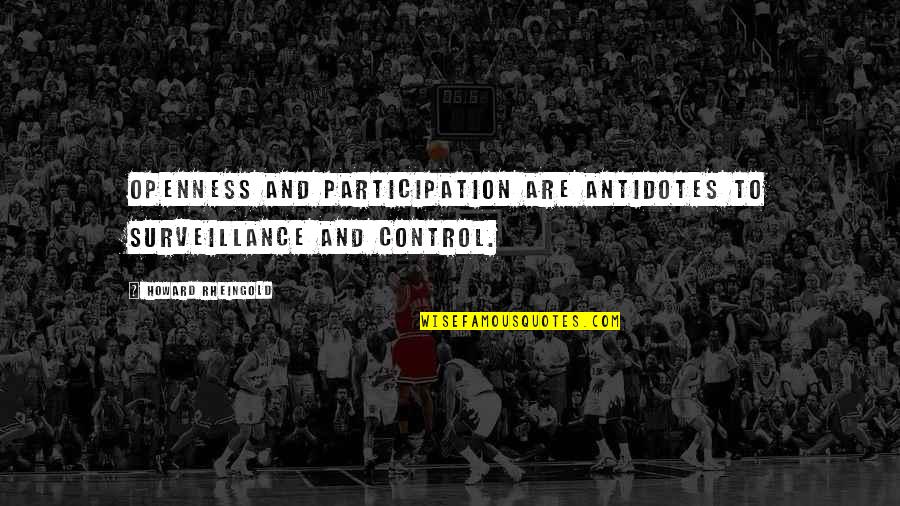 Rolando Fracture Quotes By Howard Rheingold: Openness and participation are antidotes to surveillance and Rolando Fracture Quotes By Howard Rheingold: Openness and participation are antidotes to surveillance and