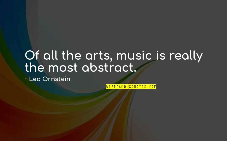 Rolando Laserie Quotes By Leo Ornstein: Of all the arts, music is really the