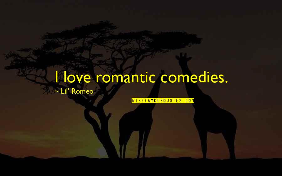 Rolando Laserie Quotes By Lil' Romeo: I love romantic comedies.