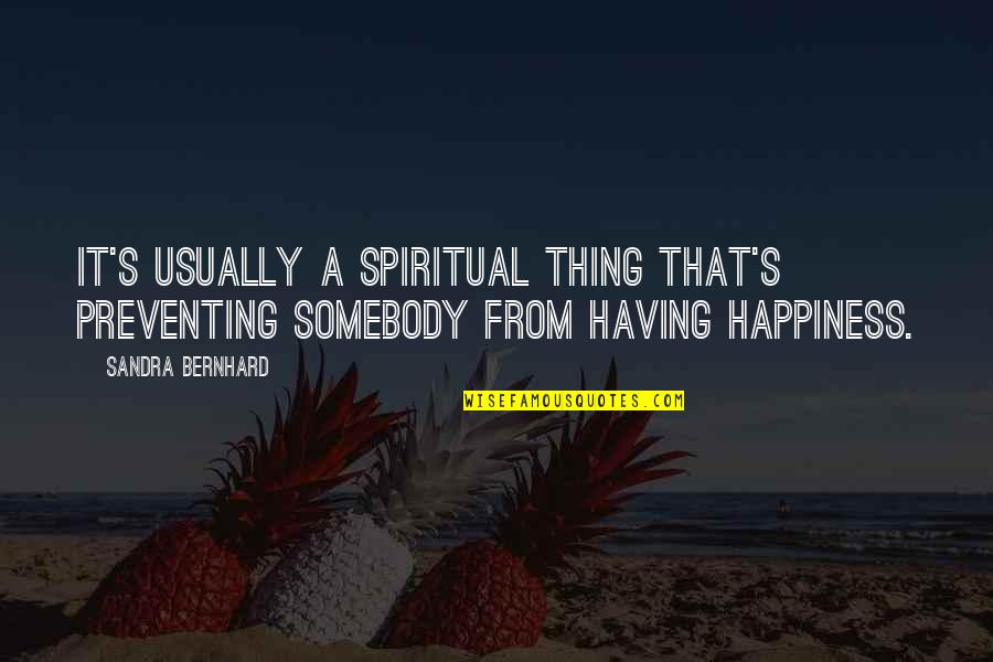 Rolando Laserie Quotes By Sandra Bernhard: It's usually a spiritual thing that's preventing somebody