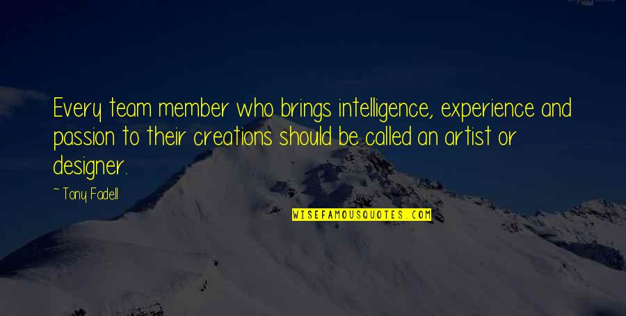 Rolantica Quotes By Tony Fadell: Every team member who brings intelligence, experience and Rolantica Quotes By Tony Fadell: Every team member who brings intelligence, experience and