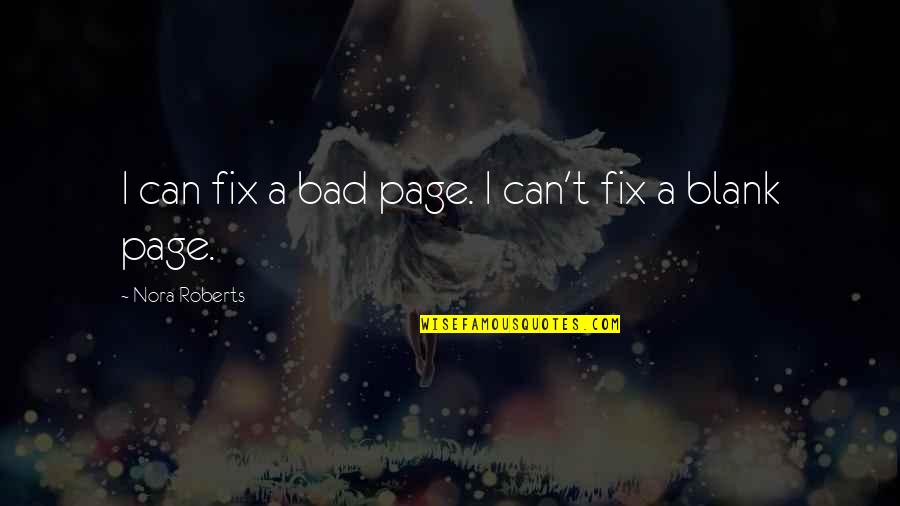 Roldri Quotes By Nora Roberts: I can fix a bad page. I can't Roldri Quotes By Nora Roberts: I can fix a bad page. I can't