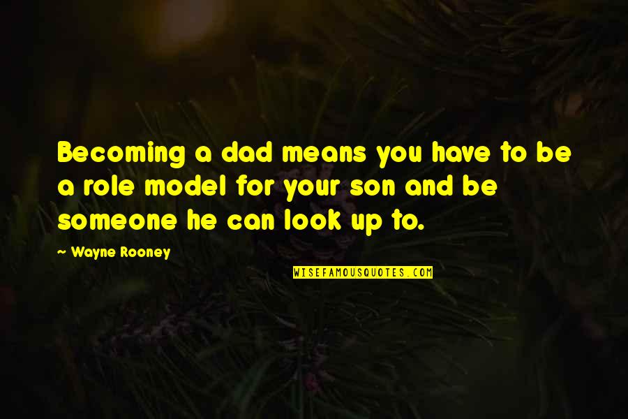 Role Model Dad Quotes By Wayne Rooney: Becoming a dad means you have to be Role Model Dad Quotes By Wayne Rooney: Becoming a dad means you have to be