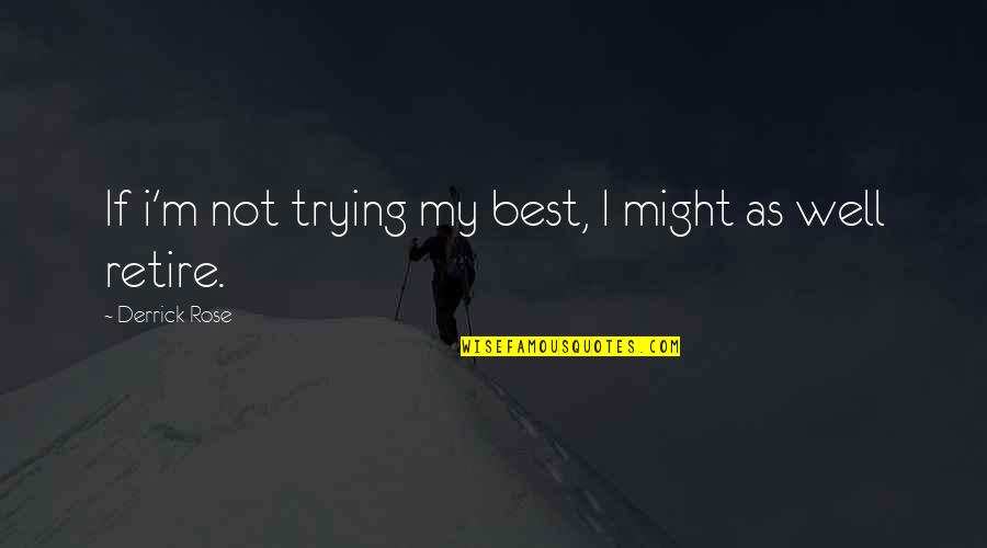 Role Models For Youth Quotes By Derrick Rose: If i'm not trying my best, I might