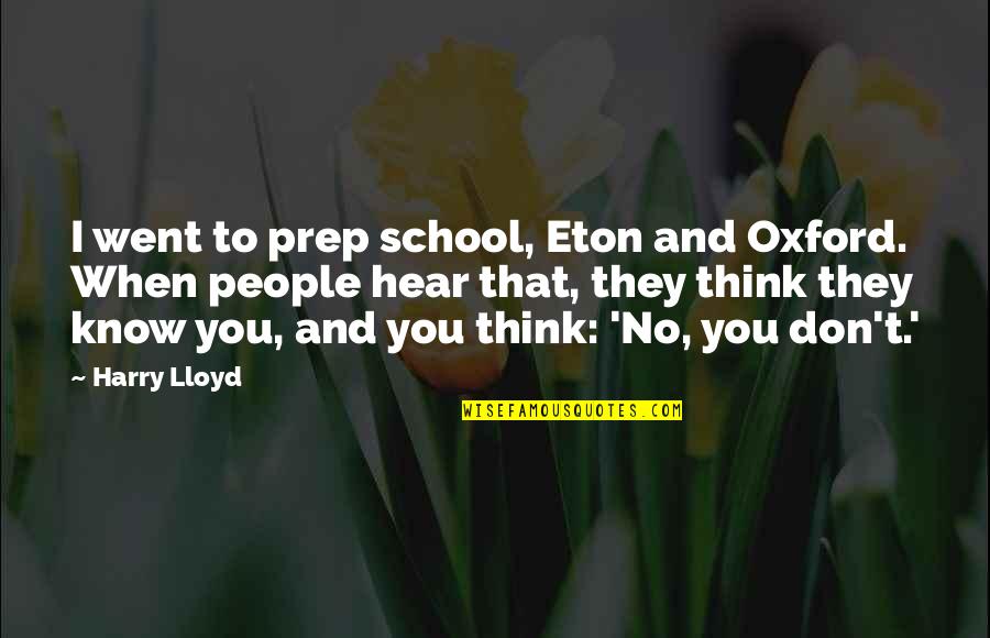 Role Models Teachers Quotes By Harry Lloyd: I went to prep school, Eton and Oxford.