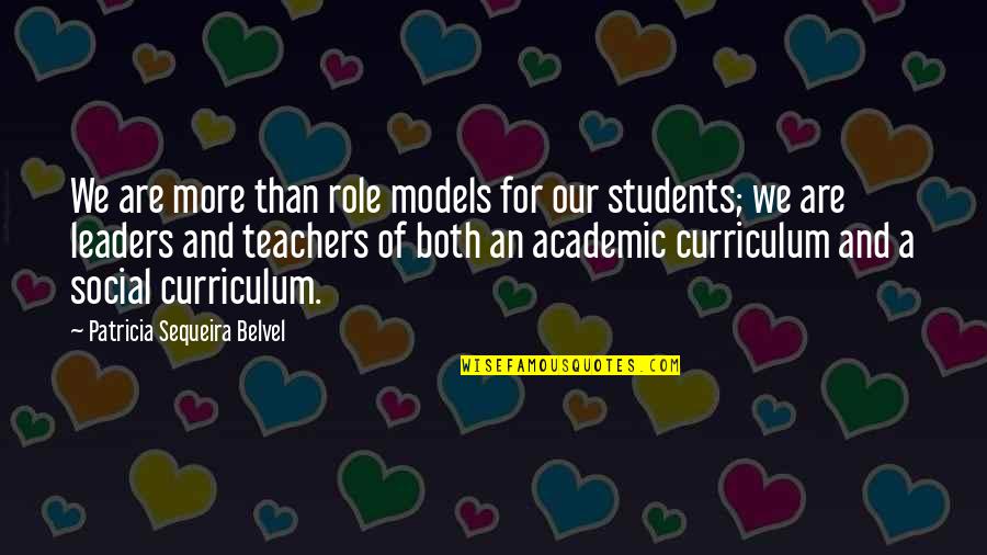 Role Models Teachers Quotes By Patricia Sequeira Belvel: We are more than role models for our