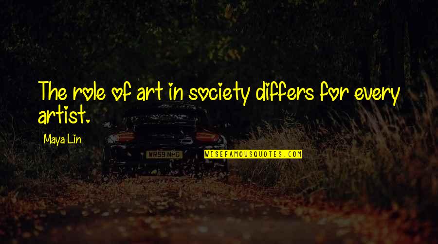 Role Of Art Quotes By Maya Lin: The role of art in society differs for