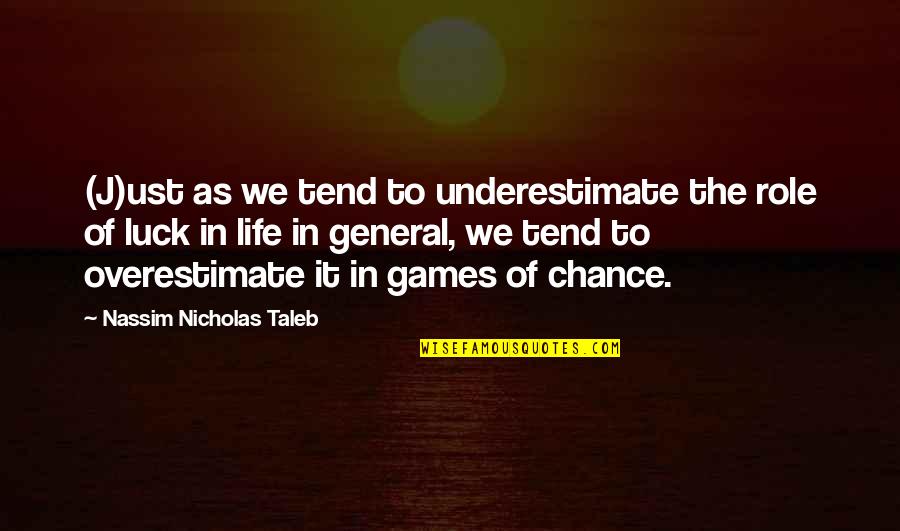 Role Of Chance Quotes By Nassim Nicholas Taleb: (J)ust as we tend to underestimate the role